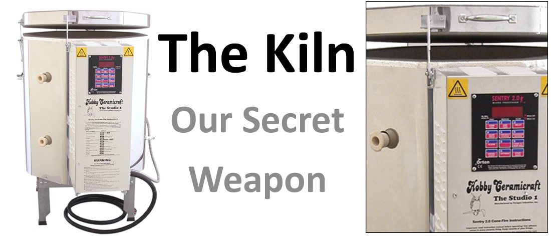 The Kiln...Our Secret Weapon!!!